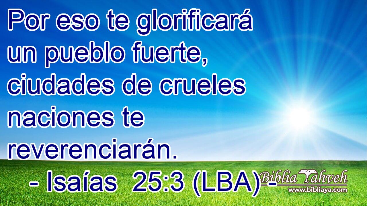 Por eso te glorificará un pueblo fuerte, ciudades de crueles naciones te reverenciarán.