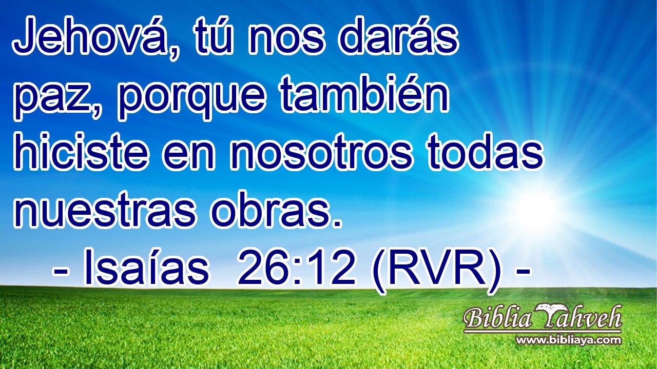 Jehová, tú nos darás paz, porque también hiciste en nosotros todas nuestras obras.