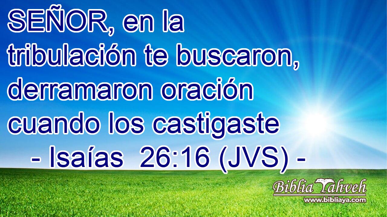 SEÑOR, en la tribulación te buscaron, derramaron oración cuando los castigaste
