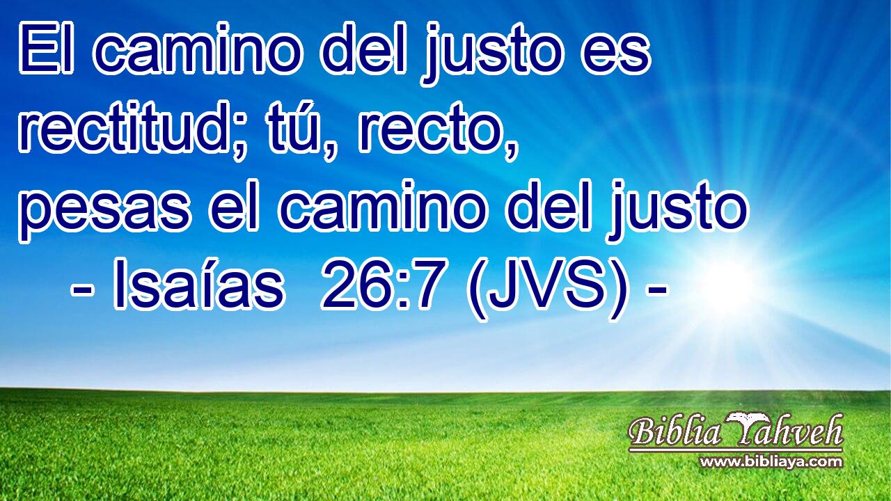 El camino del justo es rectitud; tú, recto, pesas el camino del justo