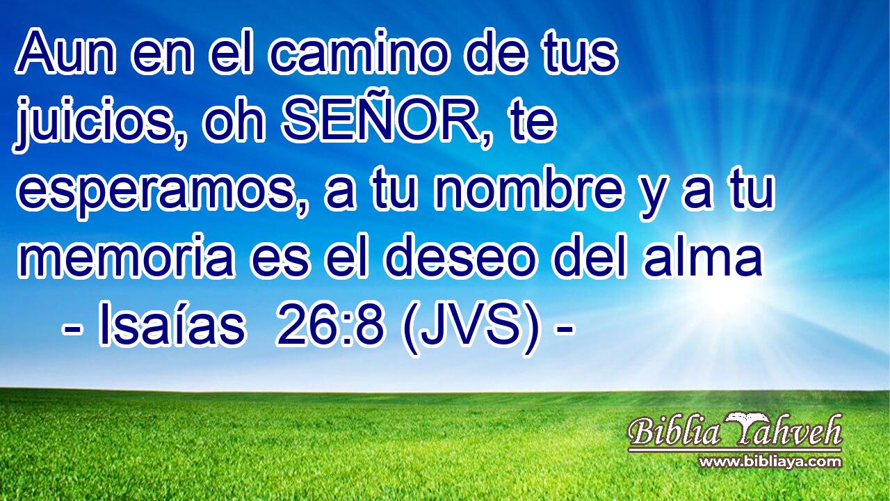 Aun en el camino de tus juicios, oh SEÑOR, te esperamos, a tu nombre y a tu memoria es el deseo del alma