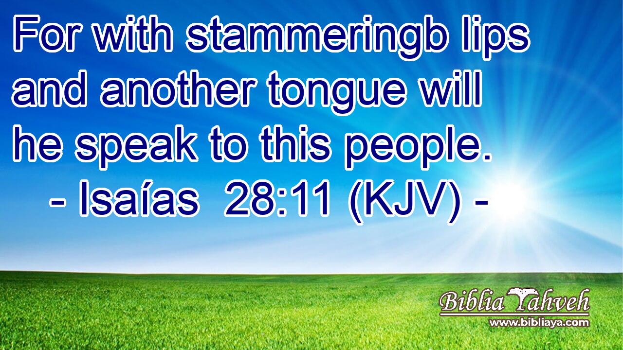 For with stammeringb lips and another tongue will he speak to this people.