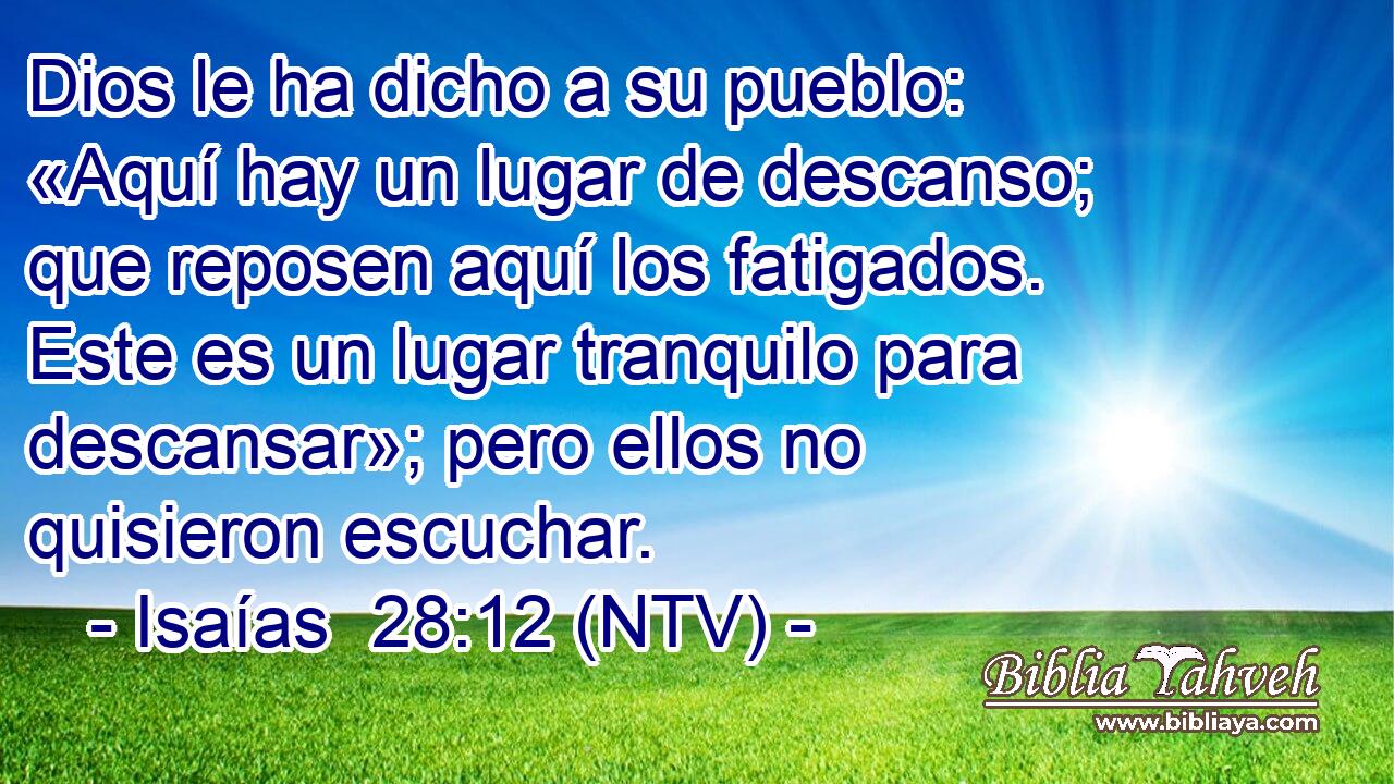 Dios le ha dicho a su pueblo: «Aquí hay un lugar de descanso; que reposen aquí los fatigados. Este es un lugar tranquilo para descansar»; pero ellos no quisieron escuchar.