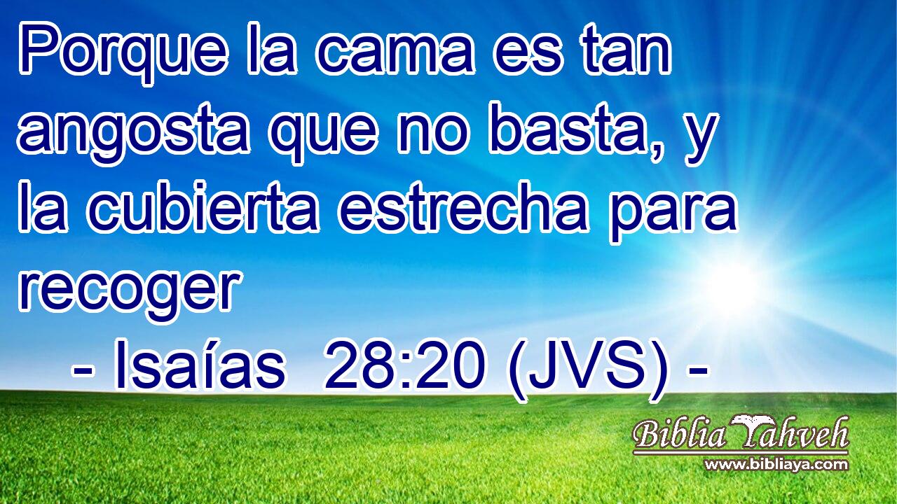 Porque la cama es tan angosta que no basta, y la cubierta estrecha para recoger