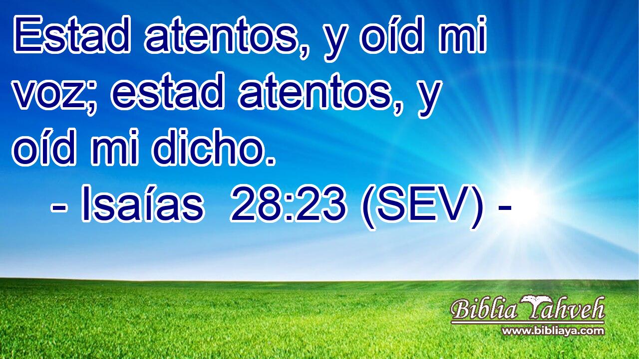 Estad atentos, y oíd mi voz; estad atentos, y oíd mi dicho.