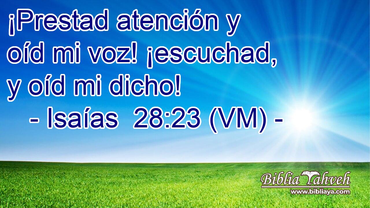  ¡Prestad atención y oíd mi voz! ¡escuchad, y oíd mi dicho! 