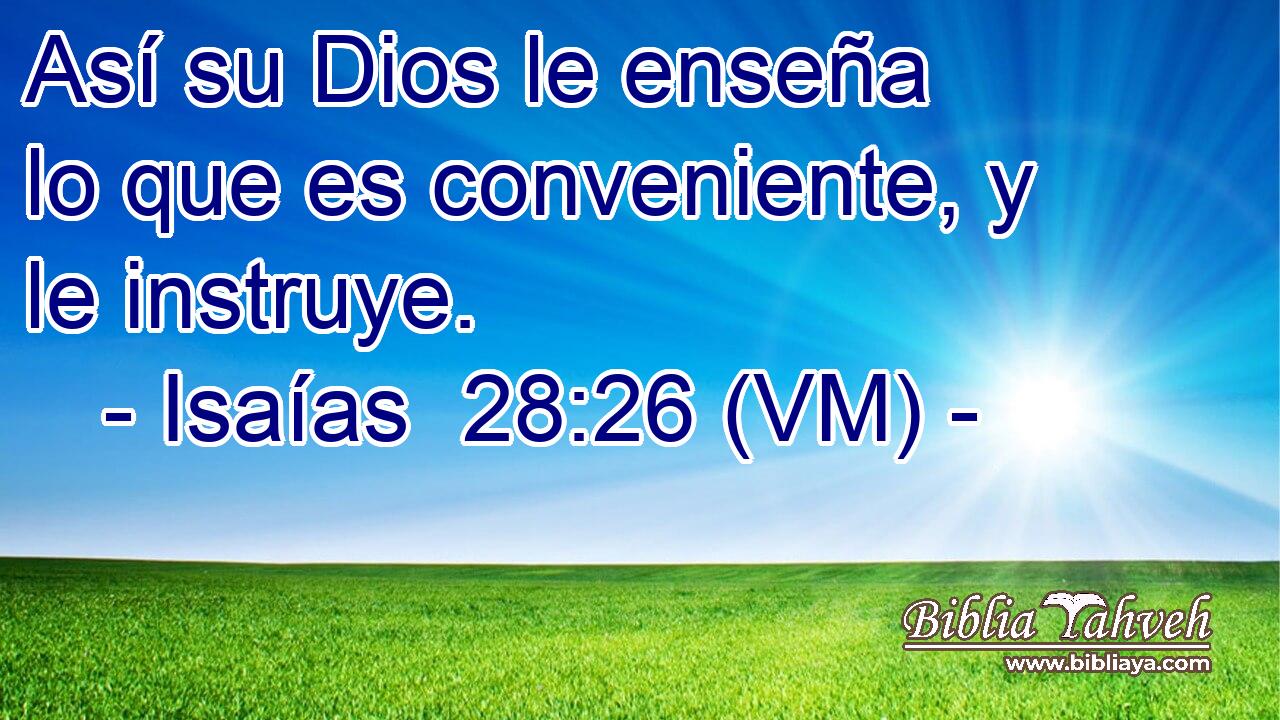  Así su Dios le enseña lo que es conveniente, y le instruye. 