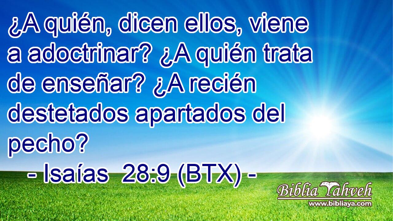 ¿A quién, dicen ellos, viene a adoctrinar? ¿A quién trata de enseñar? ¿A recién destetados apartados del pecho?