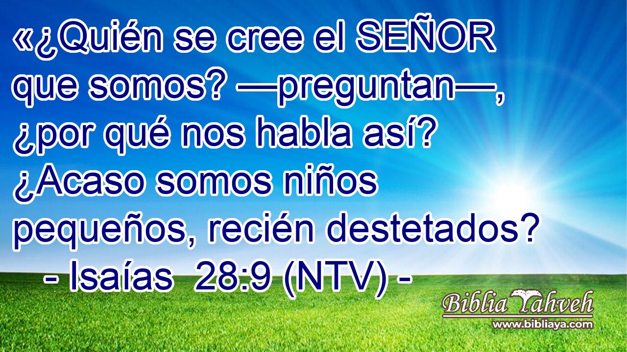 «¿Quién se cree el SEÑOR que somos? —preguntan—, ¿por qué nos habla así? ¿Acaso somos niños pequeños, recién destetados?