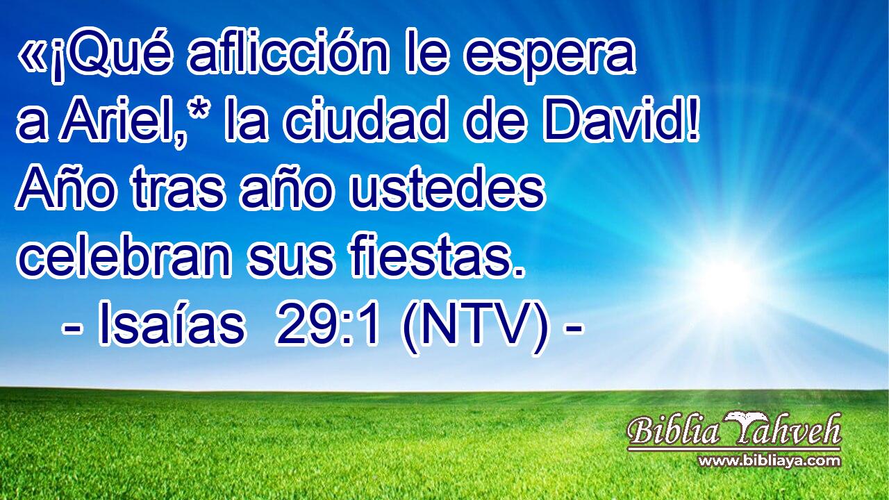 «¡Qué aflicción le espera a Ariel,* la ciudad de David! Año tras año ustedes celebran sus fiestas.