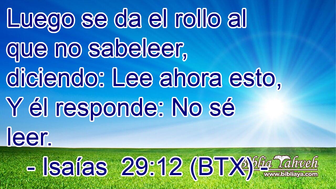 Luego se da el rollo al que no sabeleer, diciendo: Lee ahora esto, Y él responde: No sé leer.