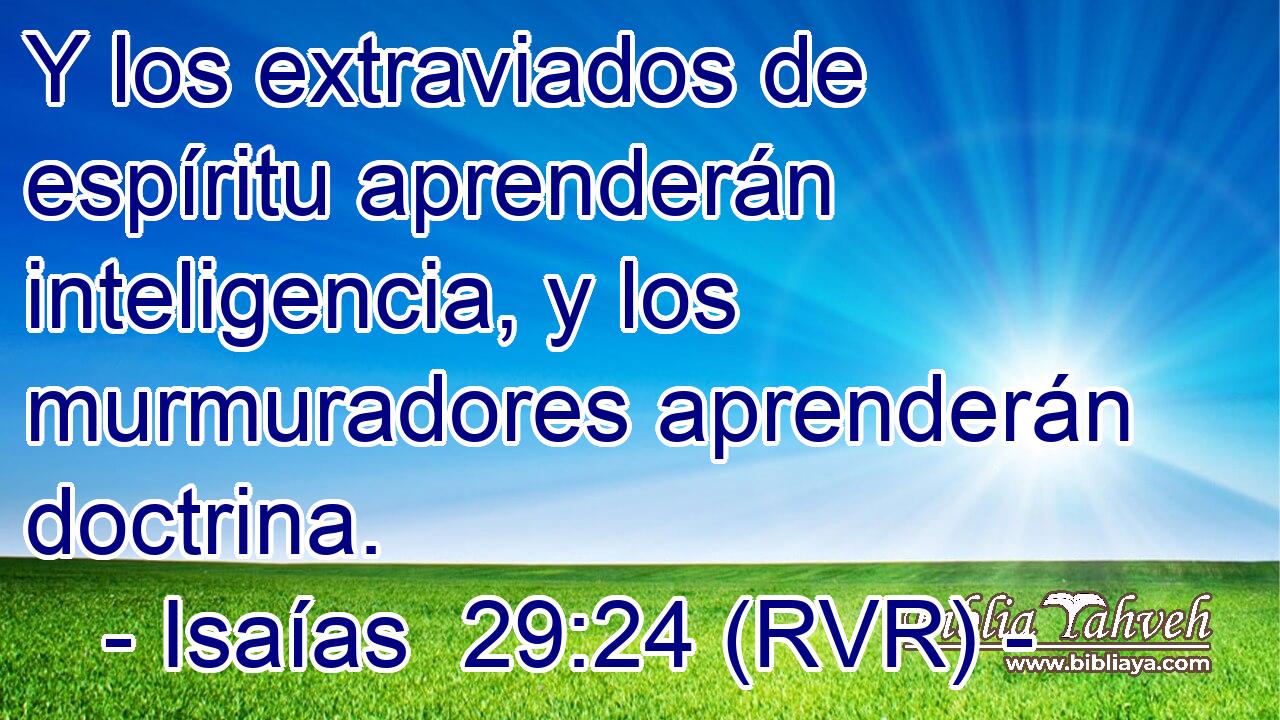 Y los extraviados de espíritu aprenderán inteligencia, y los murmuradores aprenderán doctrina.