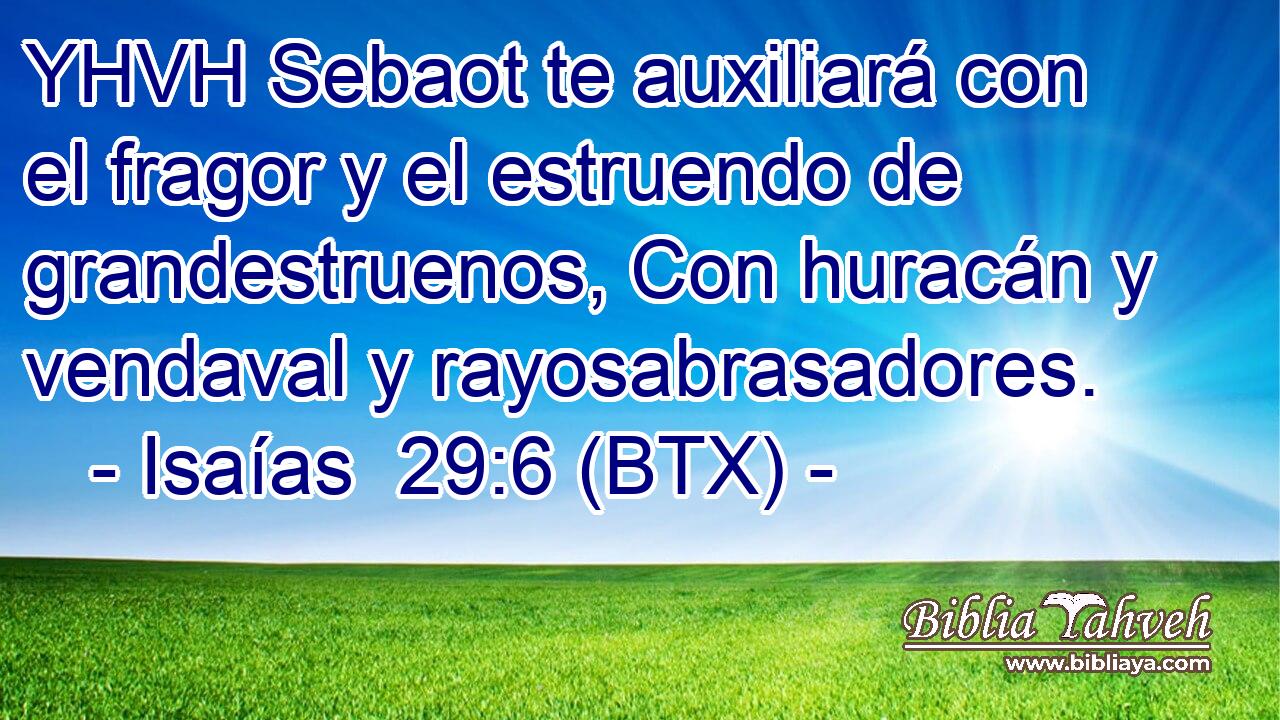 YHVH Sebaot te auxiliará con el fragor y el estruendo de grandestruenos, Con huracán y vendaval y rayosabrasadores.