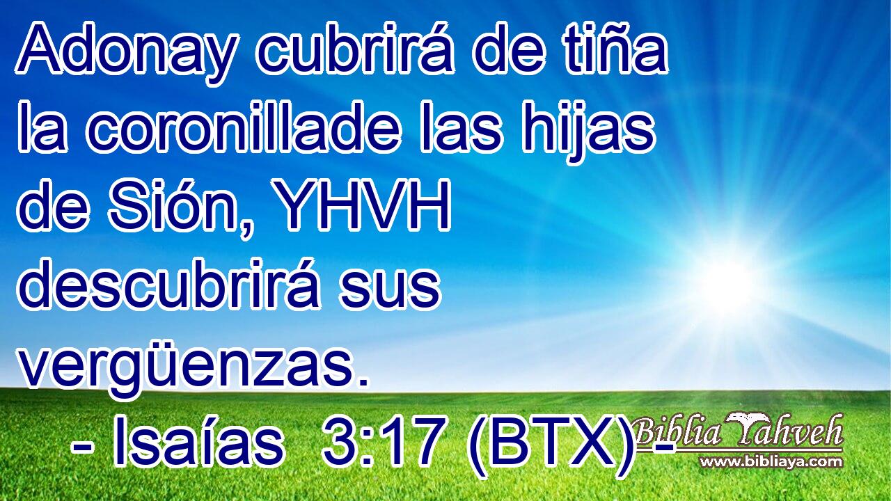 Adonay cubrirá de tiña la coronillade las hijas de Sión, YHVH descubrirá sus vergüenzas.