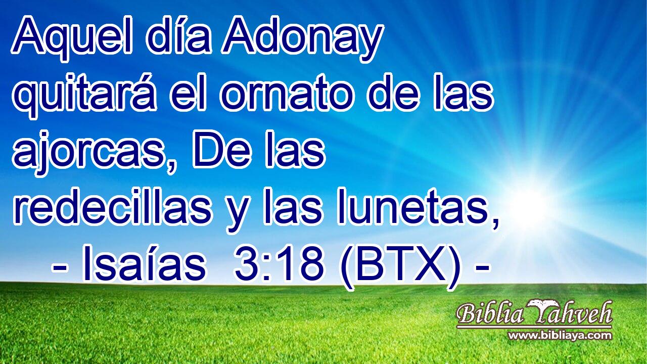 Aquel día Adonay quitará el ornato de las ajorcas, De las redecillas y las lunetas,