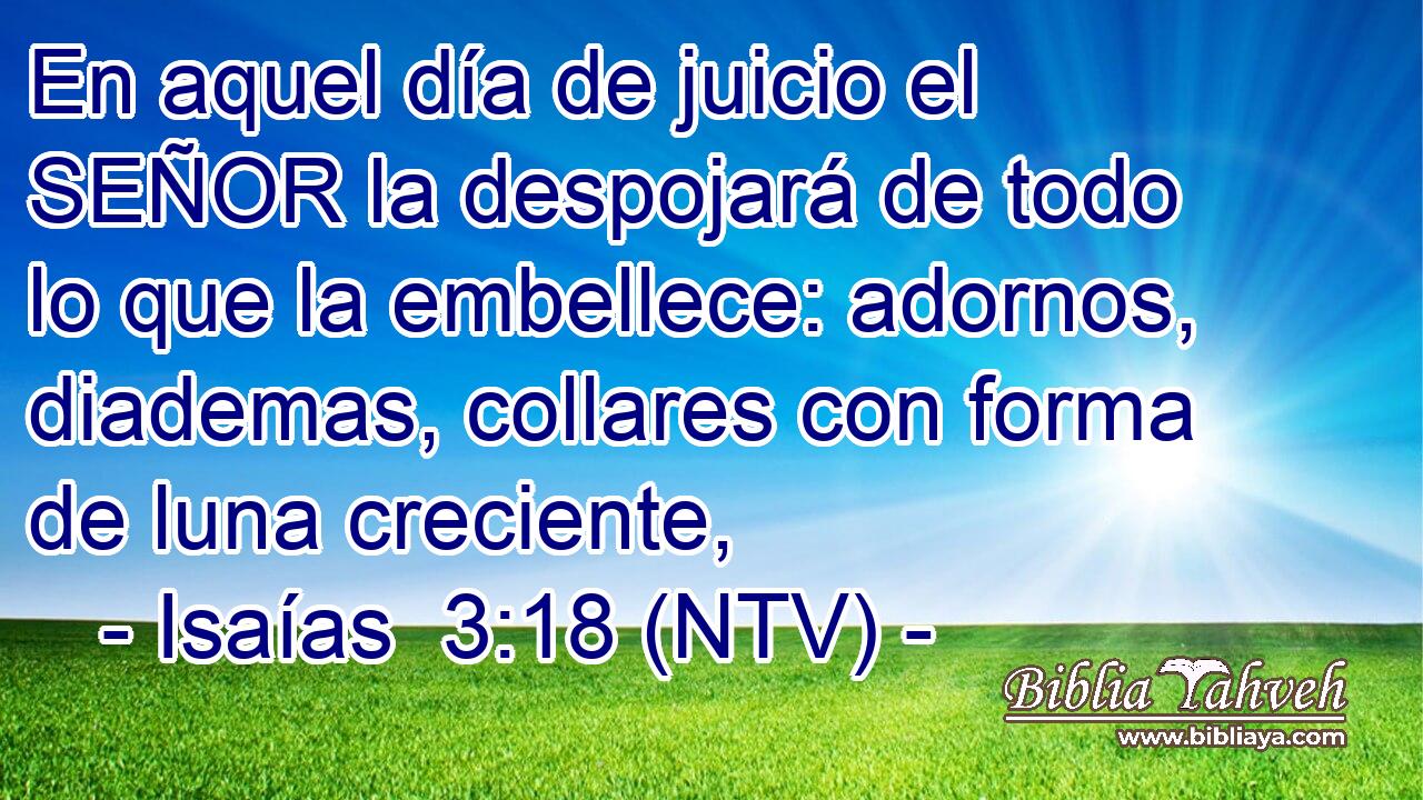 En aquel día de juicio el SEÑOR la despojará de todo lo que la embellece: adornos, diademas, collares con forma de luna creciente,