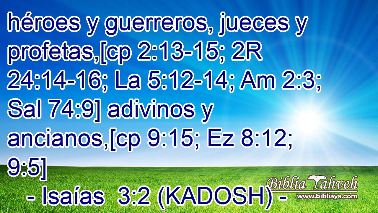  héroes y guerreros, jueces y profetas,[cp 2:13-15; 2R 24:14-16; La 5:12-14; Am 2:3; Sal 74:9] adivinos y ancianos,[cp 9:15; Ez 8:12; 9:5] 