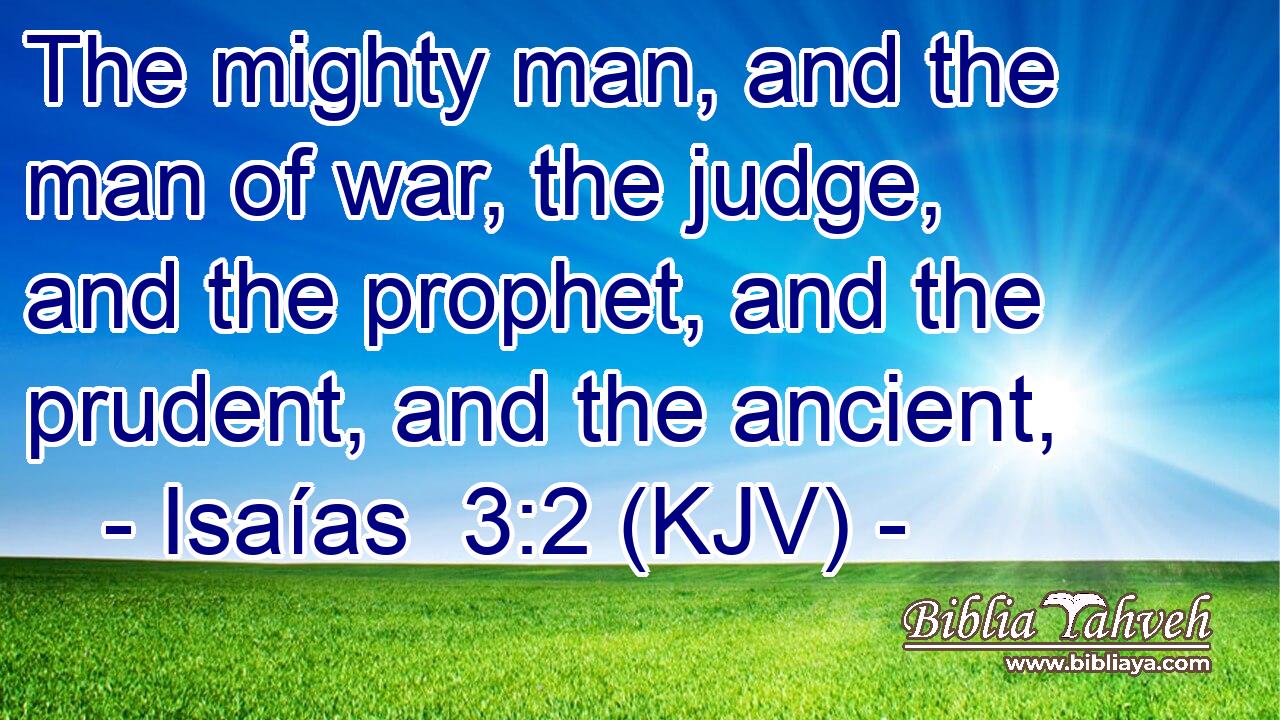 The mighty man, and the man of war, the judge, and the prophet, and the prudent, and the ancient,
