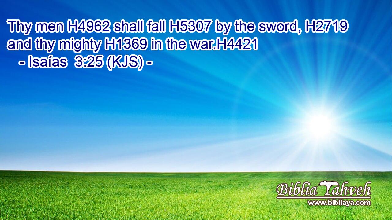 Thy men H4962 shall fall H5307 by the sword, H2719 and thy mighty H1369 in the war.H4421