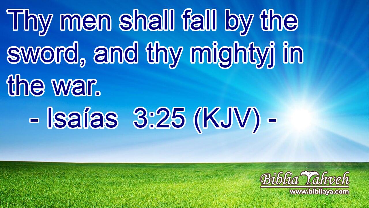 Thy men shall fall by the sword, and thy mightyj in the war.
