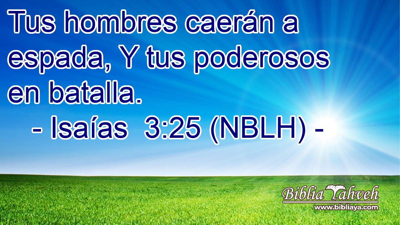  Tus hombres caerán a espada, Y tus poderosos en batalla. 
