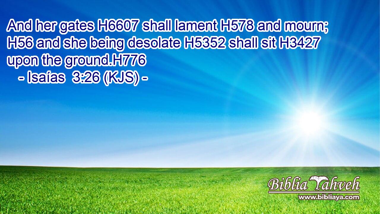 And her gates H6607 shall lament H578 and mourn; H56 and she being desolate H5352 shall sit H3427 upon the ground.H776