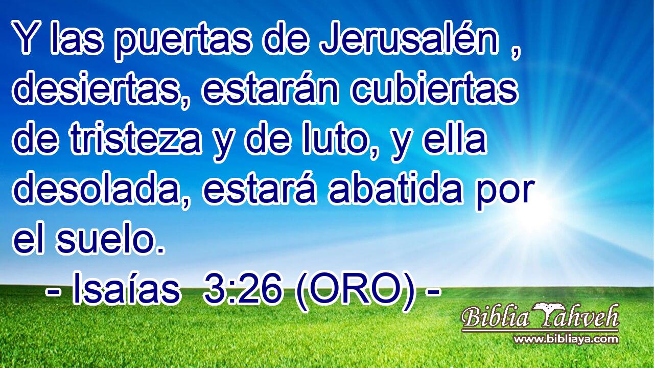  Y las puertas de Jerusalén , desiertas, estarán cubiertas de tristeza y de luto, y ella desolada, estará abatida por el suelo. 