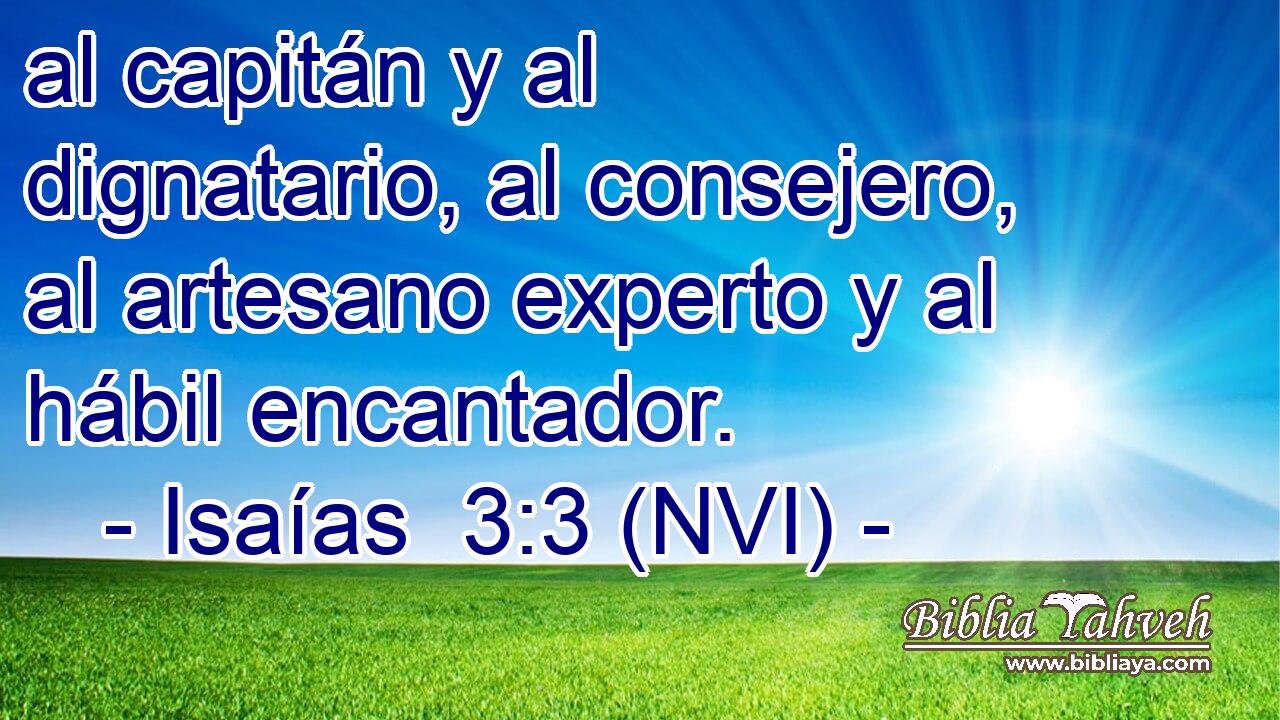  al capitán y al dignatario, al consejero, al artesano experto y al hábil encantador. 
