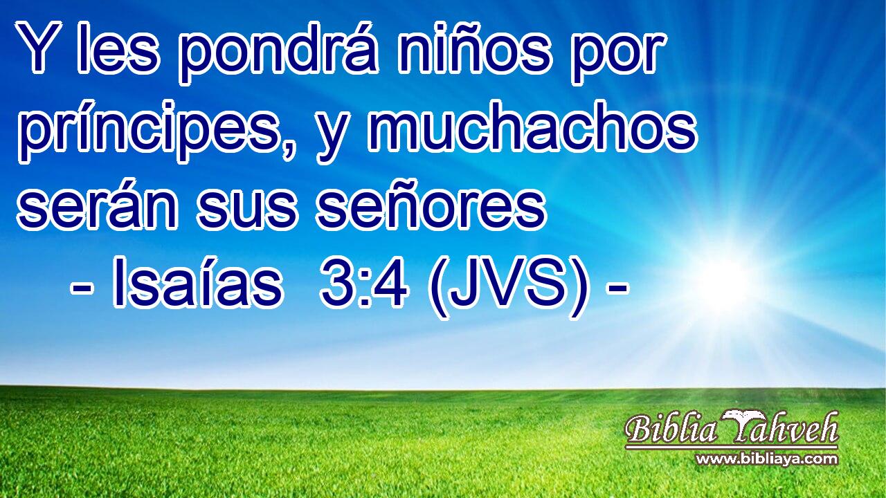 Y les pondrá niños por príncipes, y muchachos serán sus señores