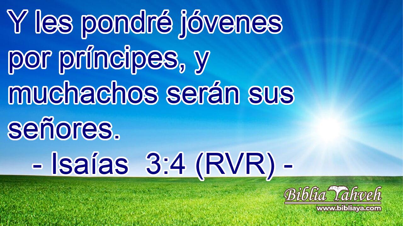 Y les pondré jóvenes por príncipes, y muchachos serán sus señores.
