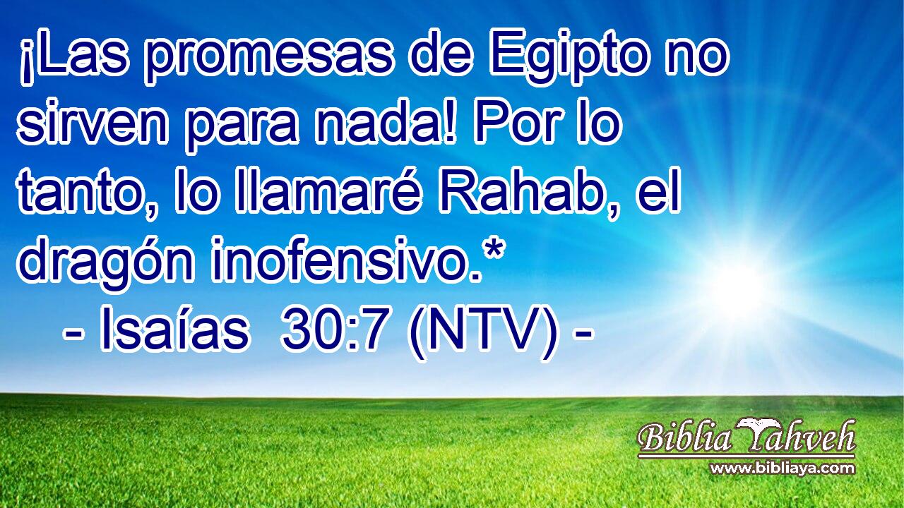 ¡Las promesas de Egipto no sirven para nada! Por lo tanto, lo llamaré Rahab, el dragón inofensivo.*