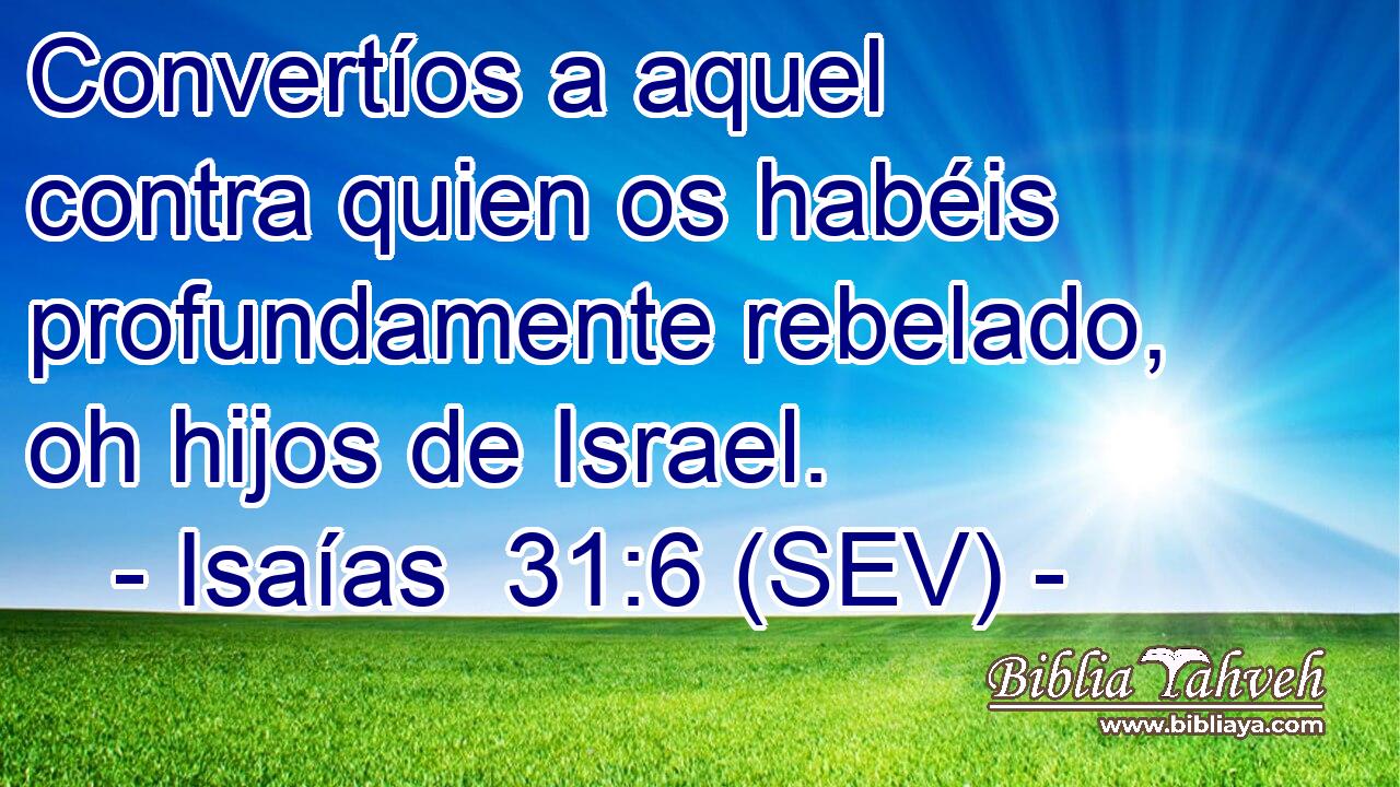 Convertíos a aquel contra quien os habéis profundamente rebelado, oh hijos de Israel.