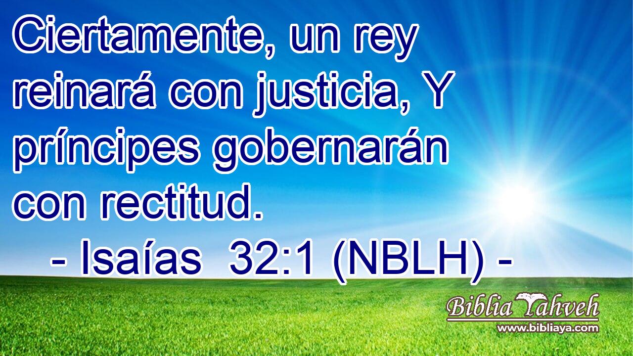  Ciertamente, un rey reinará con justicia, Y príncipes gobernarán con rectitud. 
