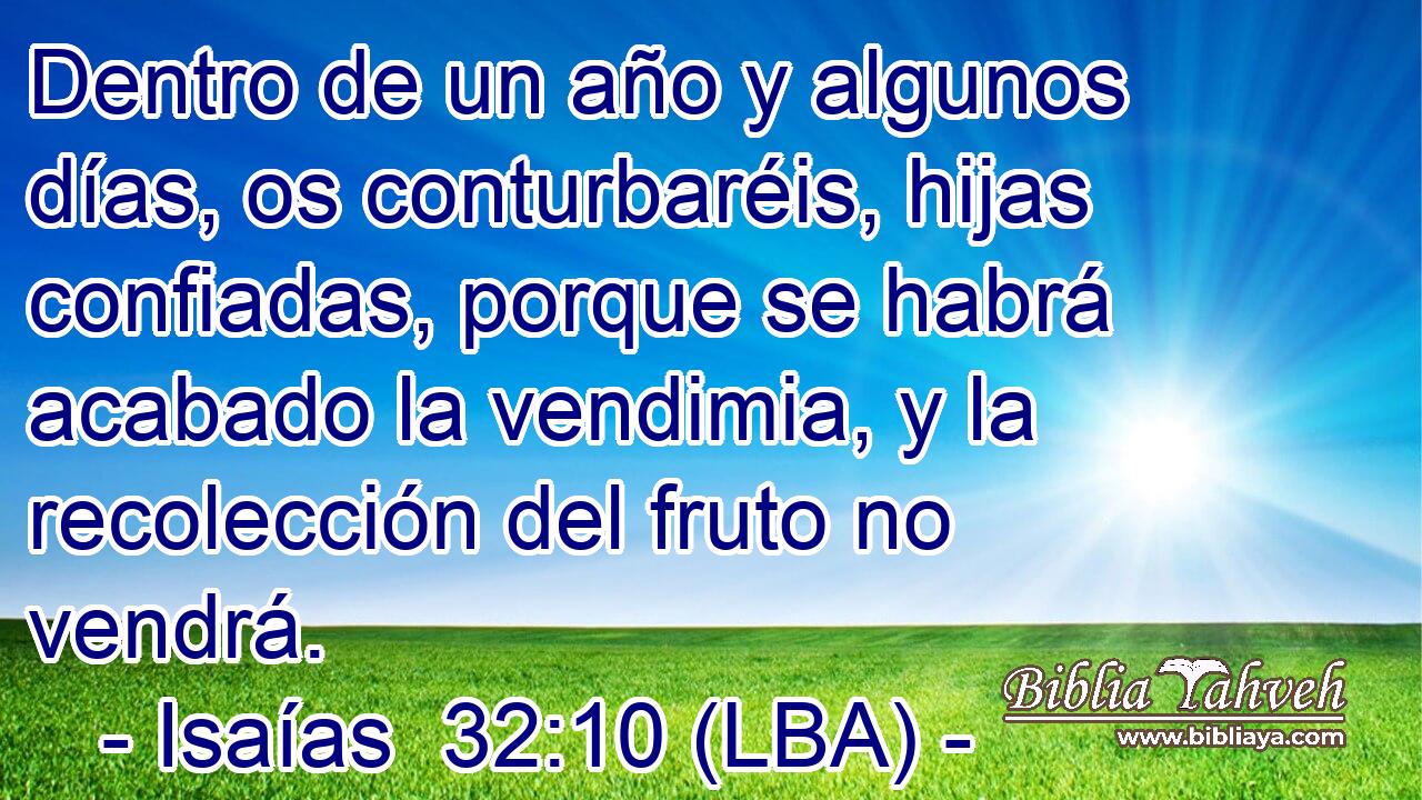 Dentro de un año y algunos días, os conturbaréis, hijas confiadas, porque se habrá acabado la vendimia, y la recolección del fruto no vendrá.