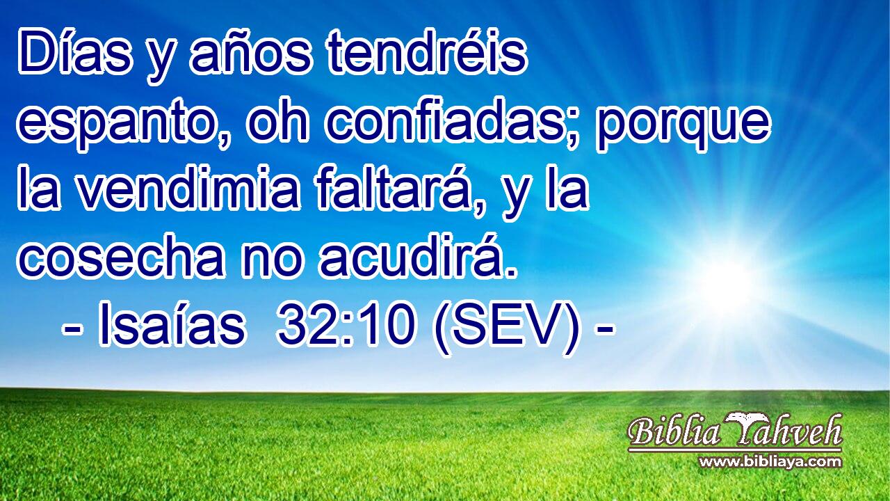 Días y años tendréis espanto, oh confiadas; porque la vendimia faltará, y la cosecha no acudirá.