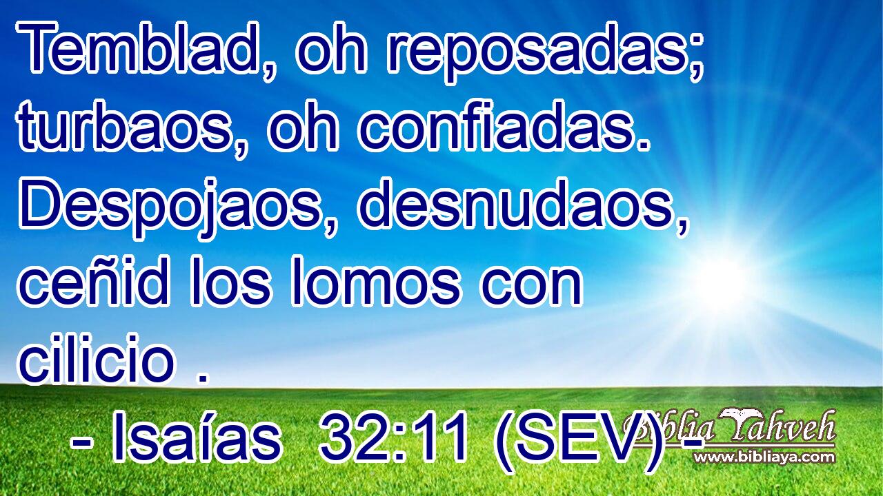 Temblad, oh reposadas; turbaos, oh confiadas. Despojaos, desnudaos, ceñid los lomos con cilicio .