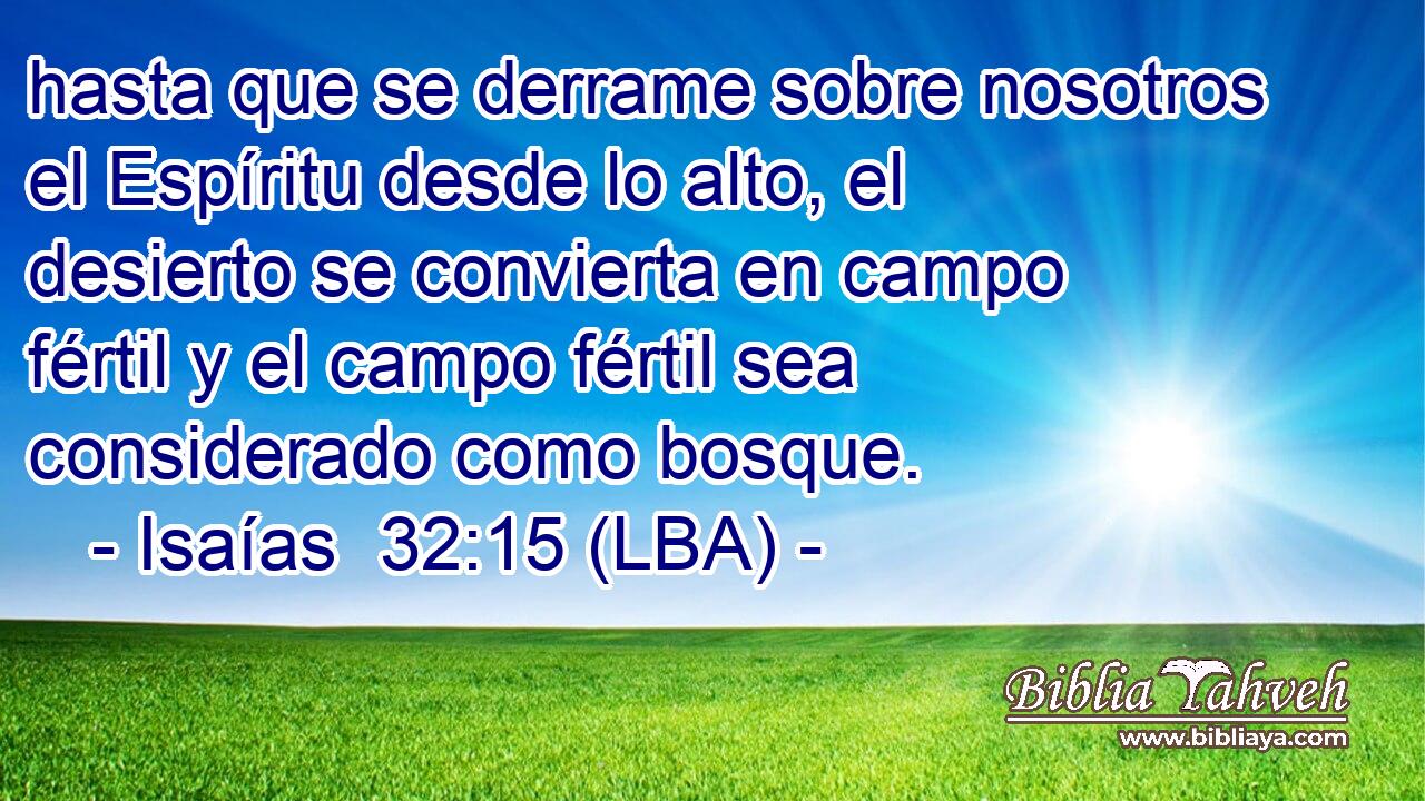 hasta que se derrame sobre nosotros el Espíritu desde lo alto, el desierto se convierta en campo fértil y el campo fértil sea considerado como bosque.