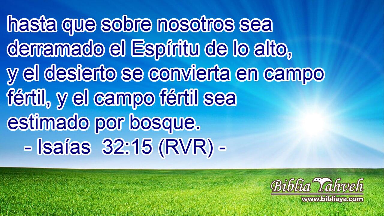 hasta que sobre nosotros sea derramado el Espíritu de lo alto, y el desierto se convierta en campo fértil, y el campo fértil sea estimado por bosque.