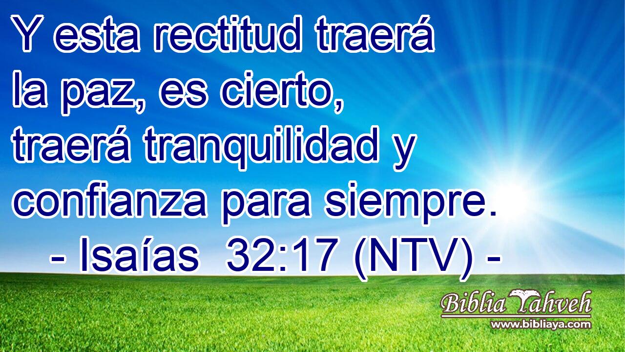 Y esta rectitud traerá la paz, es cierto, traerá tranquilidad y confianza para siempre.