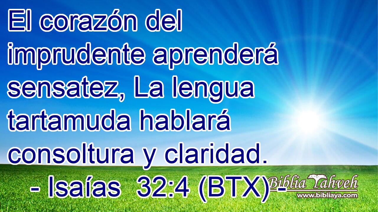 El corazón del imprudente aprenderá sensatez, La lengua tartamuda hablará consoltura y claridad.