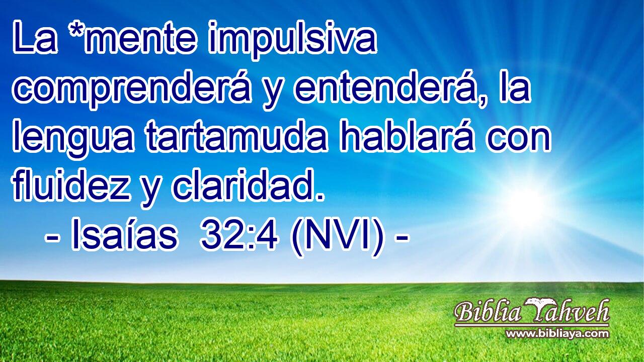  La *mente impulsiva comprenderá y entenderá, la lengua tartamuda hablará con fluidez y claridad. 