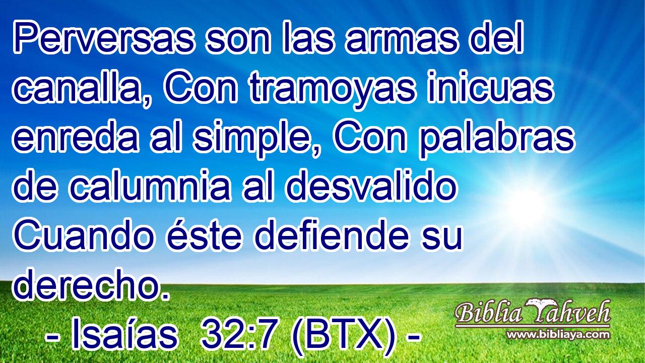 Perversas son las armas del canalla, Con tramoyas inicuas enreda al simple, Con palabras de calumnia al desvalido Cuando éste defiende su derecho.