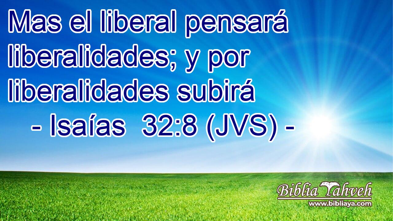 Mas el liberal pensará liberalidades; y por liberalidades subirá