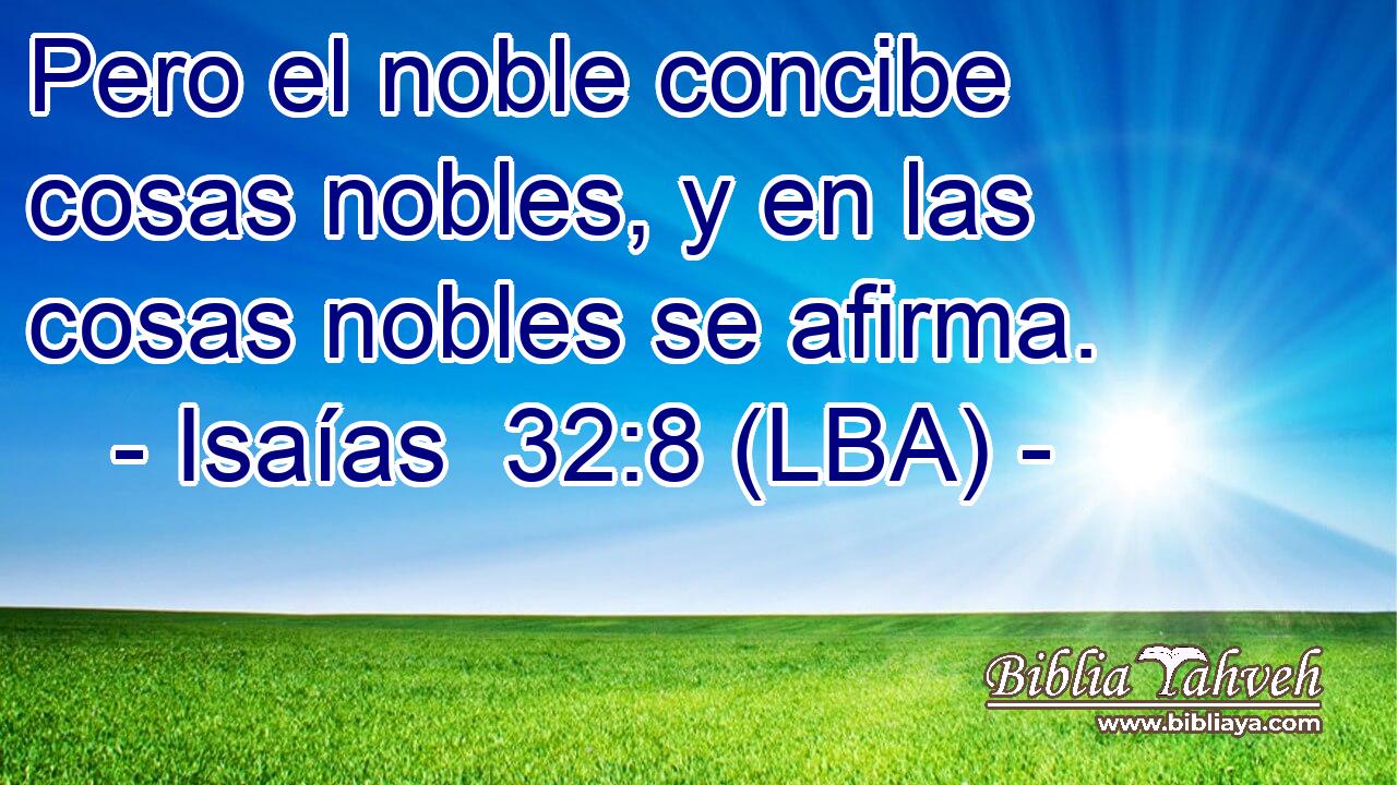 Pero el noble concibe cosas nobles, y en las cosas nobles se afirma.