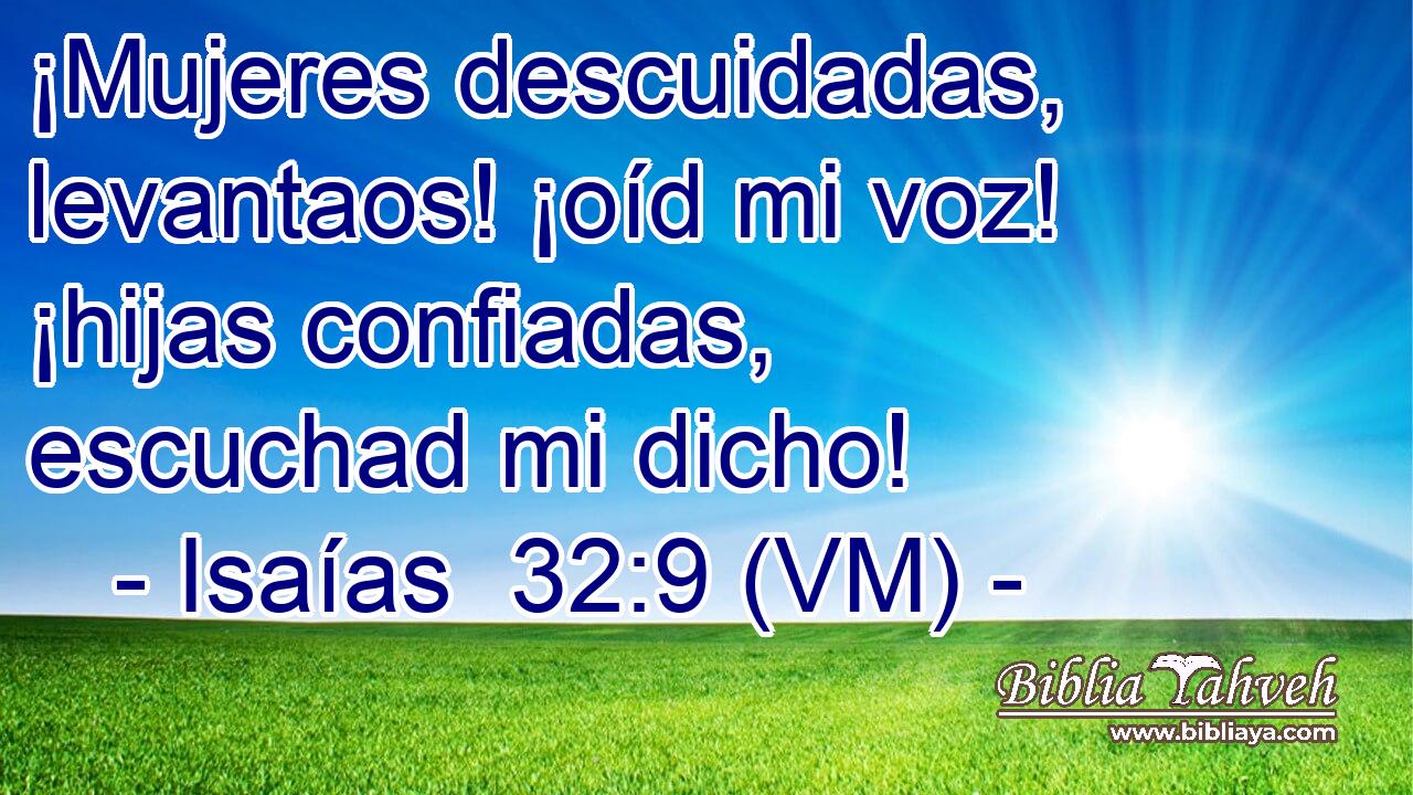  ¡Mujeres descuidadas, levantaos! ¡oíd mi voz! ¡hijas confiadas, escuchad mi dicho! 