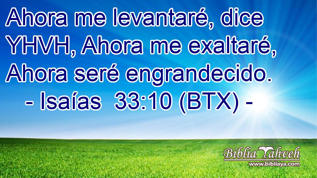 Ahora me levantaré, dice YHVH, Ahora me exaltaré, Ahora seré engrandecido.
