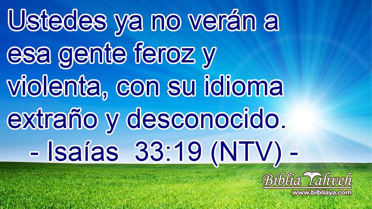 Ustedes ya no verán a esa gente feroz y violenta, con su idioma extraño y desconocido.