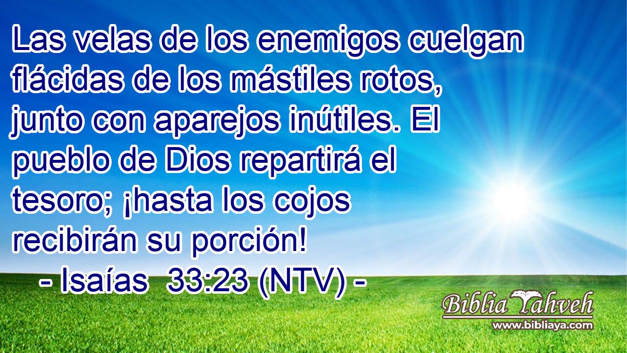 Las velas de los enemigos cuelgan flácidas de los mástiles rotos, junto con aparejos inútiles. El pueblo de Dios repartirá el tesoro; ¡hasta los cojos recibirán su porción!