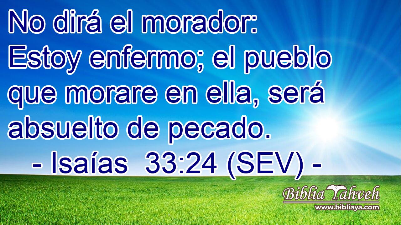 No dirá el morador: Estoy enfermo; el pueblo que morare en ella, será absuelto de pecado.