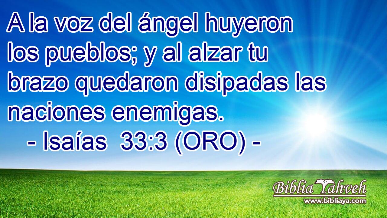  A la voz del ángel huyeron los pueblos; y al alzar tu brazo quedaron disipadas las naciones enemigas. 